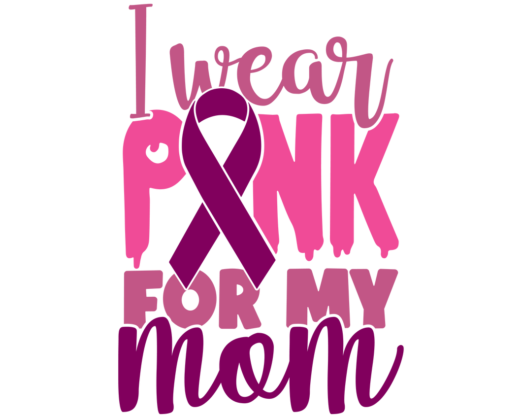 I Wear Pink For my Mom 2 (TRANSFER) | Nita's Sublimation Blanks­™