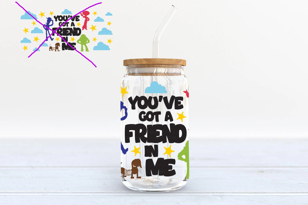 YOU'VE GOT A FRIEND IN ME  16 oz UV DTF CUP WRAP (TRANSFER) | Nita's Sublimation Blanks™